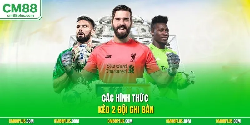 Các hình thức kèo 2 đội ghi bàn