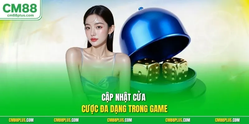 Cập nhật cửa cược đa dạng trong game