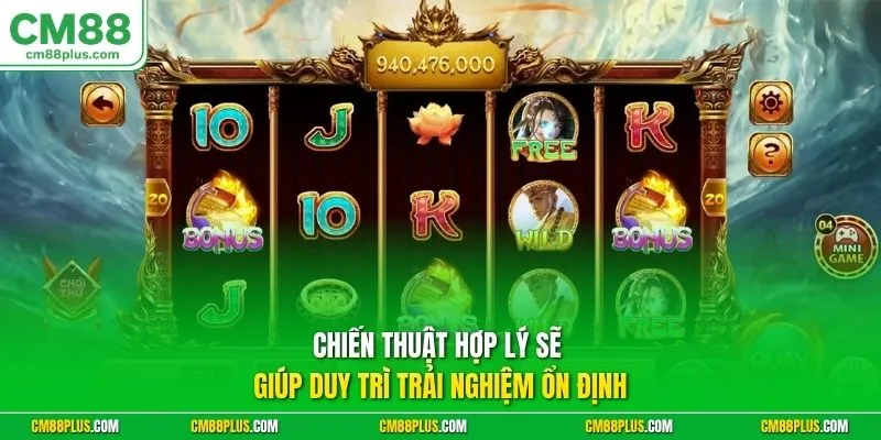 Chiến thuật hợp lý sẽ giúp duy trì trải nghiệm ổn định