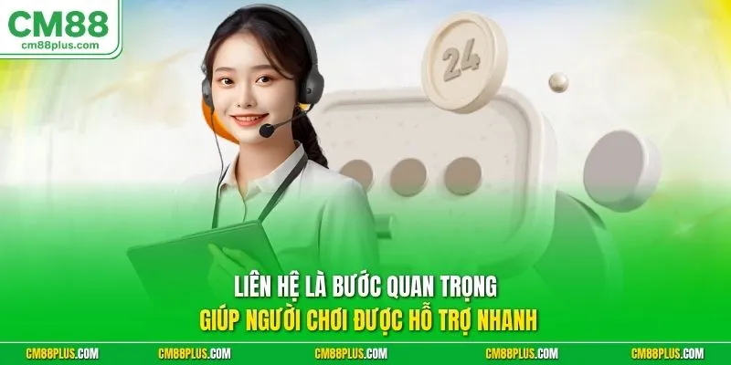 Liên hệ là bước quan trọng giúp người chơi được hỗ trợ nhanh