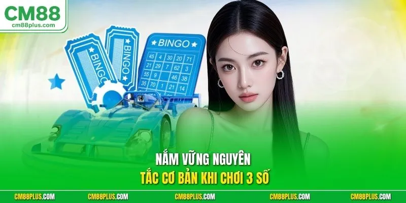  Nắm vững nguyên tắc cơ bản khi chơi 3 số
