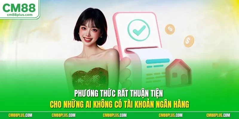 Phương thức rất thuận tiện cho những ai không có tài khoản ngân hàng