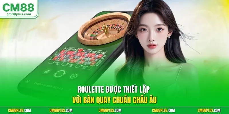 Roulette được thiết lập với bàn quay chuẩn châu Âu