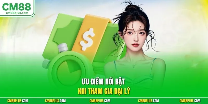 Ưu điểm nổi bật khi tham gia đại lý