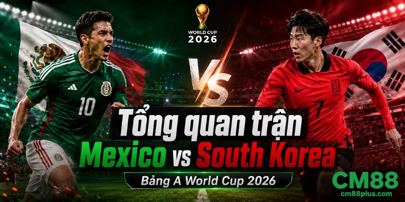Tổng quan trận đấu Mexico vs South Korea
