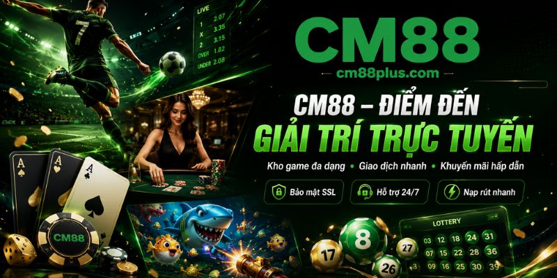 CM88 - Điểm đến giải trí trực tuyến hấp dẫn