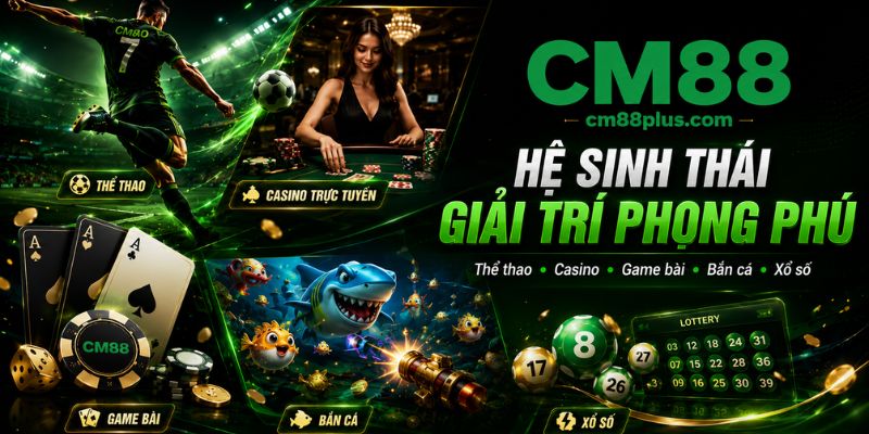 Hệ sinh thái giải trí CM88 phong phú